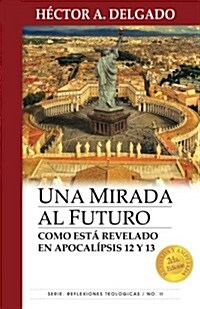 Una Mirada Al Futuro: Como Esta Revelado En Apocalipsis (Paperback)