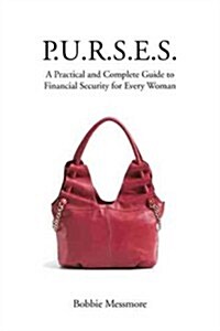 P.U.R.S.E.S.: A Practical and Complete Guide to Financial Security for Every Woman (Hardcover)