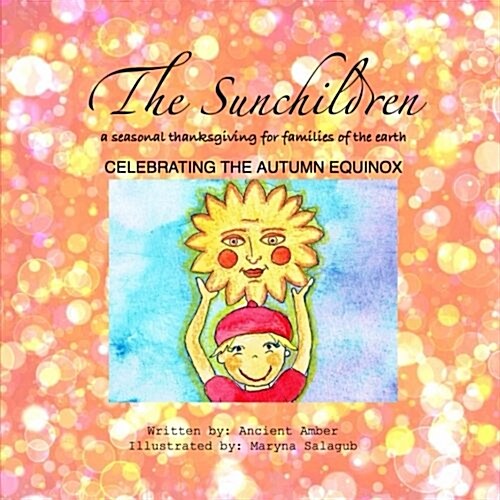 The Sunchildren: A Seasonal Thanksgiving for Families of the Earth: Celebrating the Autumn Equinox (Paperback)