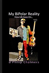 My Bipolar Reality: How Life Goes On... (Paperback)