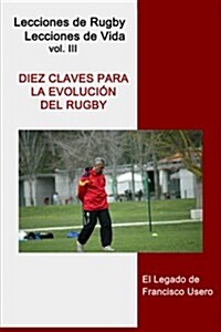 Diez Claves Para La Evoluci? del Rugby: El Legado de Francisco Usero (Paperback)