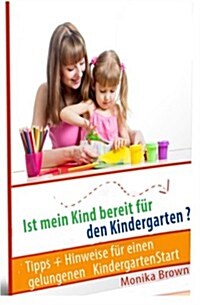 Ist Mein Kind Bereit Fuer Den Kindergarten?: Tipps + Hinweise Fuer Einen Gelungenen Kindergartenstart (Paperback)
