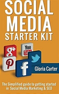 The Social Media Starter Kit: The Simplified Guide to Getting Started in Social (Paperback)