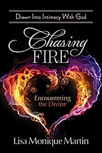 Chasing Fire: Drawn Into Intimacy with God (Paperback)