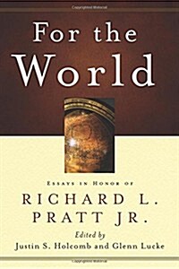 For the World: Essays in Honor of Richard L. Pratt Jr. (Paperback)