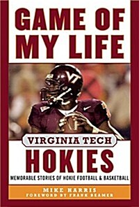 Game of My Life Virginia Tech Hokies: Memorable Stories of Hokie Football and Basketball (Hardcover)