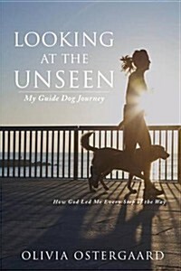 Looking at the Unseen: My Guide Dog Journey (Paperback)