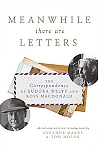 Meanwhile There Are Letters: The Correspondence of Eudora Welty and Ross MacDonald (Hardcover)