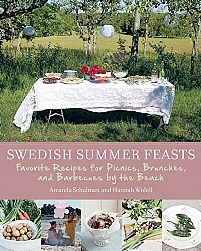 Swedish Summer Feasts: Favorite Recipes for Picnics, Brunches, and Barbecues by the Beach (Hardcover)
