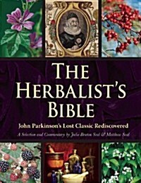 The Herbalists Bible: John Parkinsons Lost Classic Rediscovered (Hardcover)