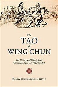 The Tao of Wing Chun: The History and Principles of Chinas Most Explosive Martial Art (Hardcover)