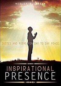 Inspirational Presence: : Quotes and Poems for Day to Day Peace (Paperback)