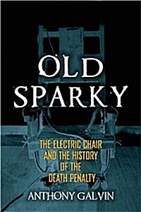 Old Sparky: The Electric Chair and the History of the Death Penalty (Hardcover)