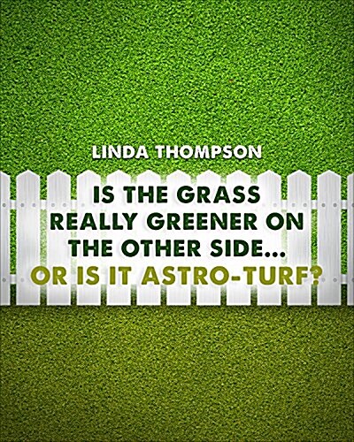 Is the Grass Really Greener on the Other Side....... or Is It Astro-Turf (Paperback)