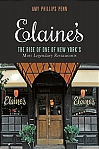 Elaines: The Rise of One of New Yorks Most Legendary Restaurants from Those Who Were There (Hardcover)