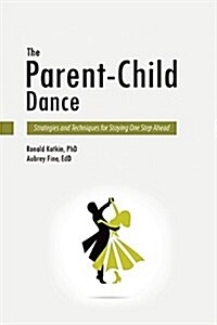 The Parent-Child Dance: Strategies and Techniques for Staying One Step Ahead (Hardcover)