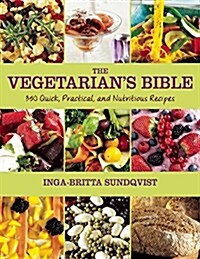 The Vegetarians Bible: 350 Quick, Practical, and Nutritious Recipes (Paperback)