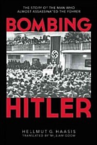 Bombing Hitler: The Story of the Man Who Almost Assassinated the F?rer (Paperback)