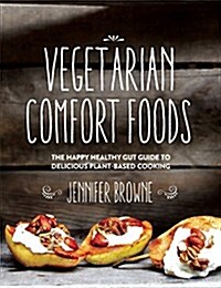 Vegetarian Comfort Foods: The Happy Healthy Gut Guide to Delicious Plant-Based Cooking (Hardcover)