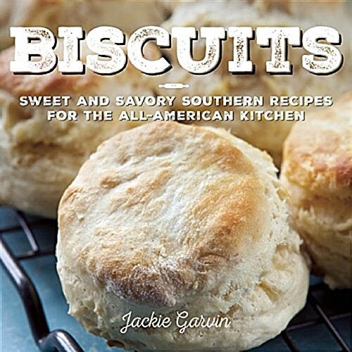 Biscuits: Sweet and Savory Southern Recipes for the All-American Kitchen (Hardcover)
