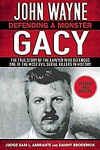 John Wayne Gacy: Defending a Monster: The True Story of the Lawyer Who Defended One of the Most Evil Serial Killers in History (Paperback)