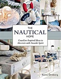 The Nautical Home: Coastline-Inspired Ideas to Decorate with Seaside Spirit (Hardcover)
