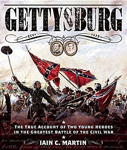 Gettysburg: The True Account of Two Young Heroes in the Greatest Battle of the Civil War (Paperback)