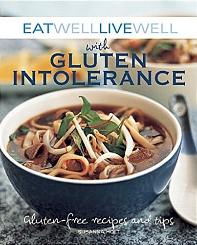 Eat Well Live Well with Gluten Intolerance: Gluten-Free Recipes and Tips (Paperback)
