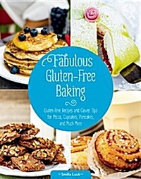 Fabulous Gluten-Free Baking: Gluten-Free Recipes and Clever Tips for Pizza, Cupcakes, Pancakes, and Much More (Hardcover)