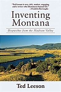 Inventing Montana: Dispatches from the Madison Valley (Paperback)