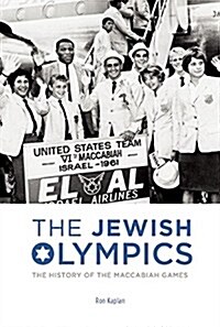 The Jewish Olympics: The History of the Maccabiah Games (Hardcover)