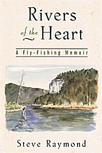 Rivers of the Heart: A Fly-Fishing Memoir (Paperback)