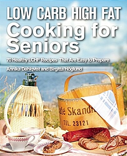 Low Carb High Fat Cooking for Healthy Aging: 70 Easy and Delicious Recipes to Promote Vitality and Longevity (Hardcover)