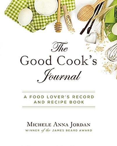The Good Cooks Journal: A Food Lovers Collection of Recipes and Memories (Spiral)
