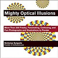 Mighty Optical Illusions: More Than 200 Images to Fascinate, Confuse, Intrigue, and Amaze (Paperback)