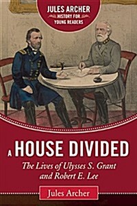 A House Divided: The Lives of Ulysses S. Grant and Robert E. Lee (Hardcover, Revised)