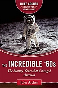 The Incredible 60s: The Stormy Years That Changed America (Hardcover, Revised)