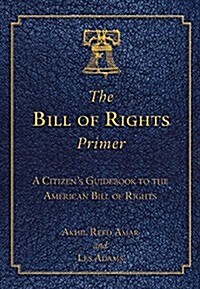 The Bill of Rights Primer: A Citizens Guidebook to the American Bill of Rights (Paperback)
