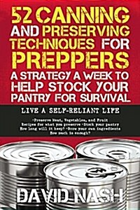 52 Unique Techniques for Stocking Food for Preppers: A Strategy a Week to Help Stock Your Pantry for Survival (Paperback)