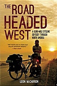 The Road Headed West: A 6,000-Mile Cycling Odyssey Through North America (Hardcover)