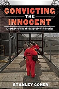 Convicting the Innocent: Death Row and Americas Broken System of Justice (Hardcover)