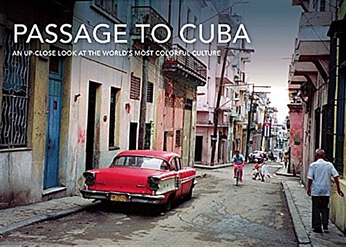 Passage to Cuba: An Up-Close Look at the Worlds Most Colorful Culture (Hardcover)