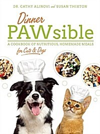 Dinner Pawsible: A Cookbook of Nutritious, Homemade Meals for Cats and Dogs (Paperback)