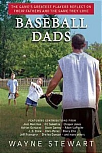 Baseball Dads: The Games Greatest Players Reflect on Their Fathers and the Game They Love (Paperback)