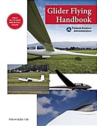 Glider Flying Handbook (Federal Aviation Administration): FAA-H-8083-13a (Paperback)