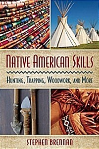 Survival Skills of the Native Americans: Hunting, Trapping, Woodwork, and More (Hardcover)