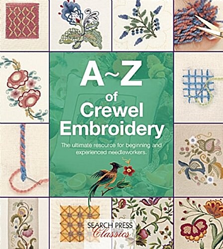A-Z of Crewel Embroidery : The Ultimate Resource for Beginners and Experienced Needleworkers (Paperback)