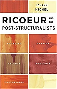 Ricoeur and the Post-Structuralists : Bourdieu, Derrida, Deleuze, Foucault, Castoriadis (Hardcover)