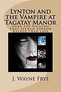 Lynton and the Vampire at Tagatay Manor: Near the Volcano That Spewed Sorrow Rather Than Lava (Paperback)