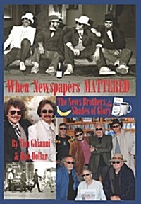 When Newspapers Mattered: The News Brothers & Their Shades of Glory (Hardcover)